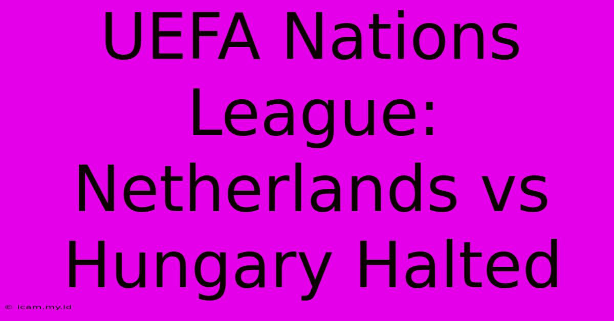 UEFA Nations League: Netherlands Vs Hungary Halted