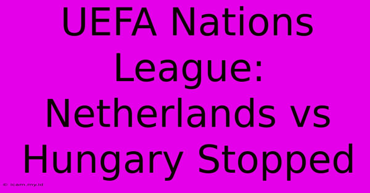 UEFA Nations League: Netherlands Vs Hungary Stopped