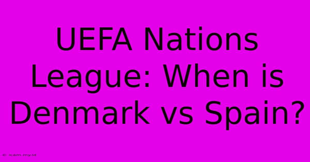 UEFA Nations League: When Is Denmark Vs Spain?