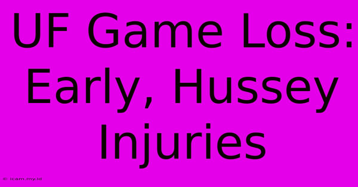 UF Game Loss: Early, Hussey Injuries