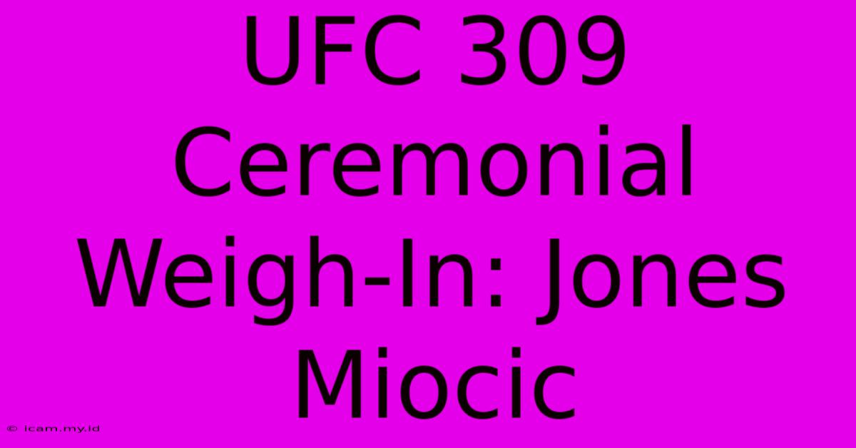 UFC 309 Ceremonial Weigh-In: Jones Miocic