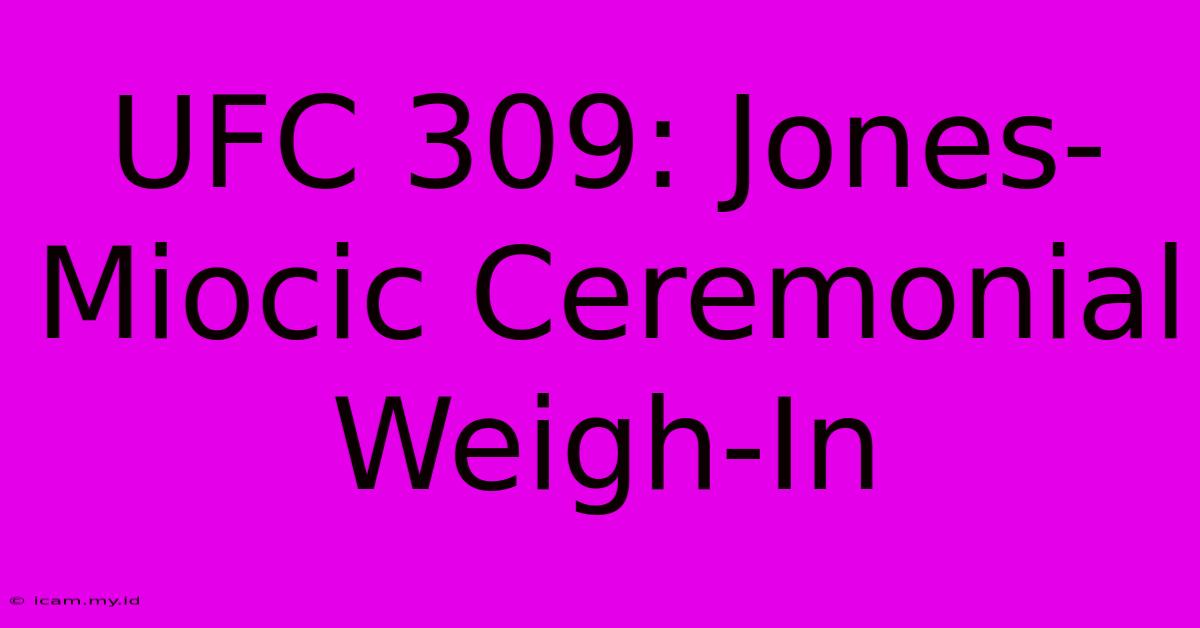 UFC 309: Jones-Miocic Ceremonial Weigh-In