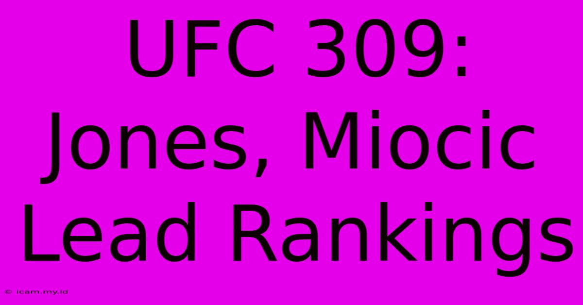 UFC 309: Jones, Miocic Lead Rankings UFC 309: Jones, Miocic Lead Rankings
