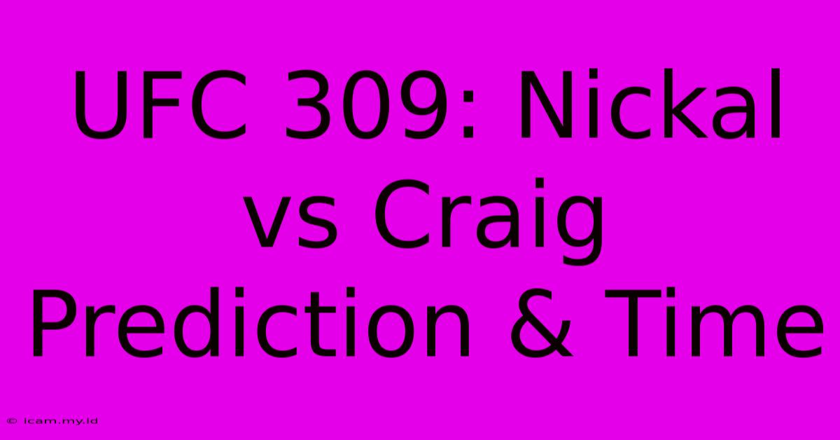 UFC 309: Nickal Vs Craig Prediction & Time