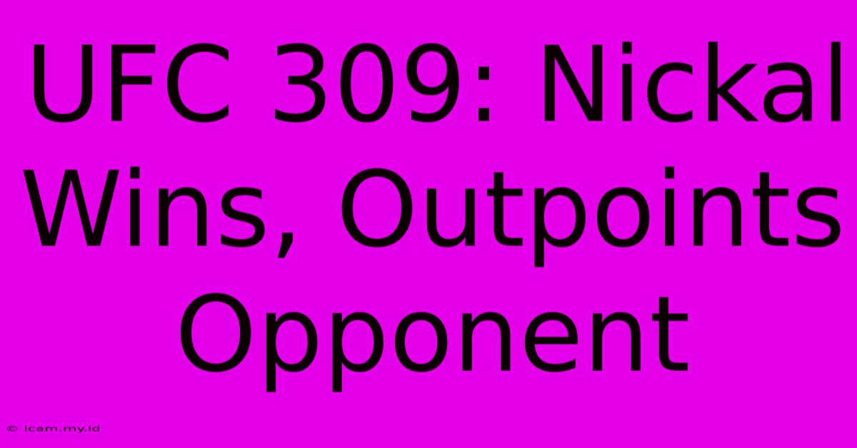 UFC 309: Nickal Wins, Outpoints Opponent