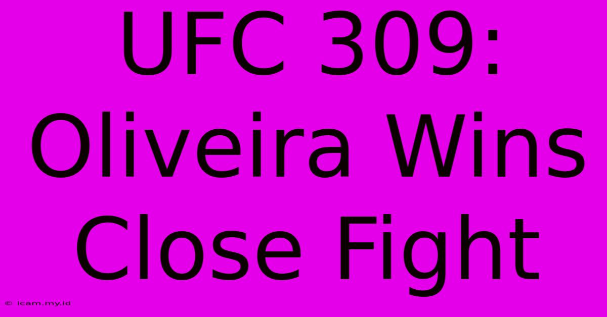 UFC 309: Oliveira Wins Close Fight