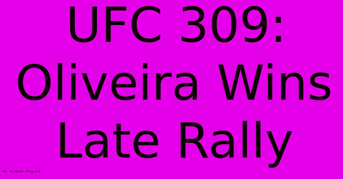 UFC 309: Oliveira Wins Late Rally