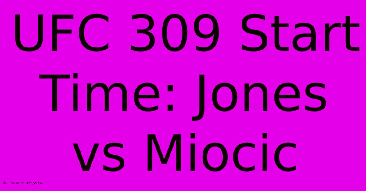 UFC 309 Start Time: Jones Vs Miocic