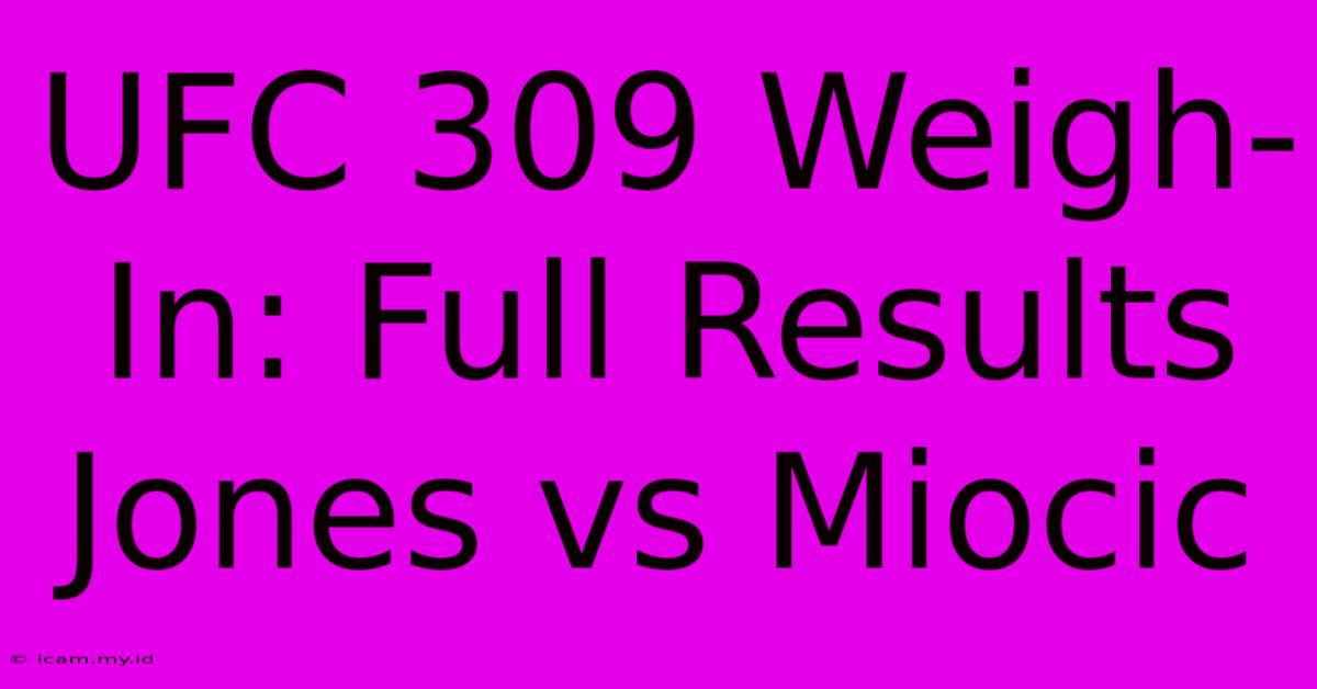 UFC 309 Weigh-In: Full Results Jones Vs Miocic