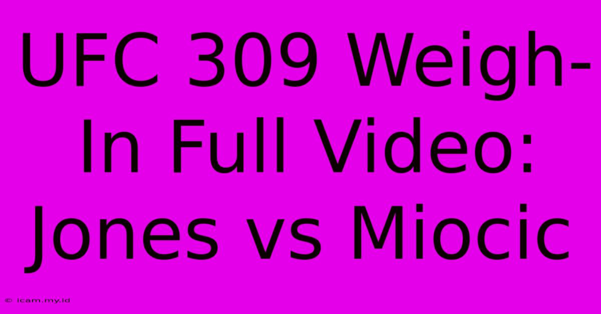 UFC 309 Weigh-In Full Video: Jones Vs Miocic