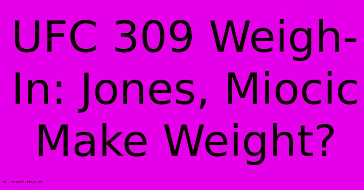 UFC 309 Weigh-In: Jones, Miocic Make Weight? UFC 309 Weigh-In: Jones, Miocic Make Weight?