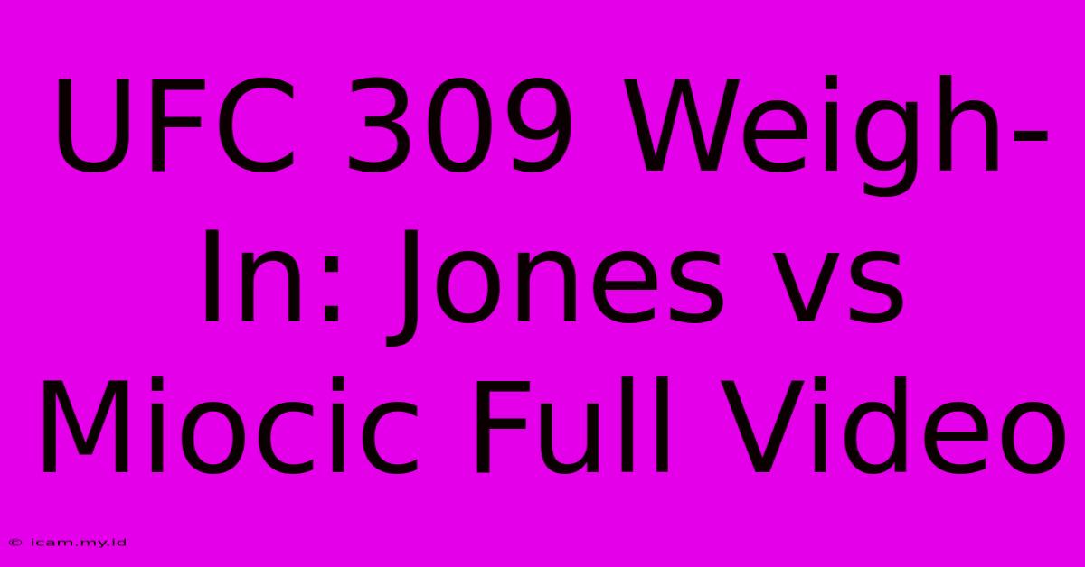 UFC 309 Weigh-In: Jones Vs Miocic Full Video