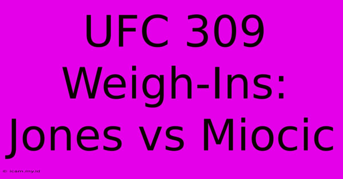 UFC 309 Weigh-Ins: Jones Vs Miocic