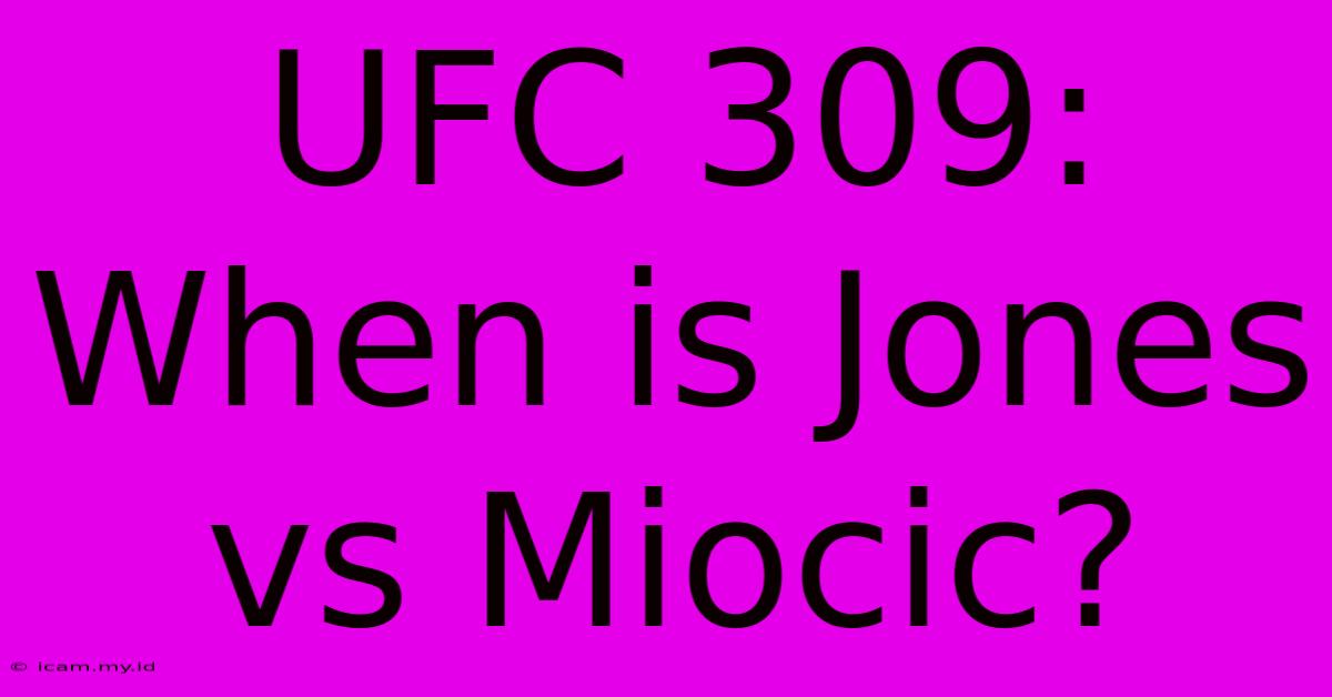 UFC 309: When Is Jones Vs Miocic?