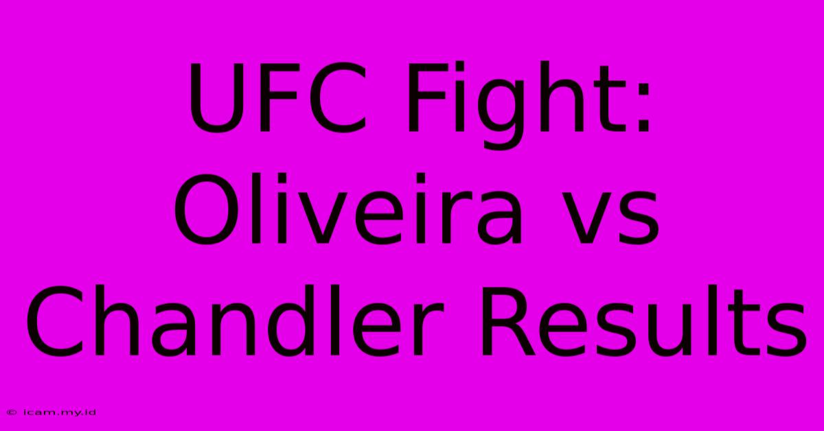 UFC Fight: Oliveira Vs Chandler Results