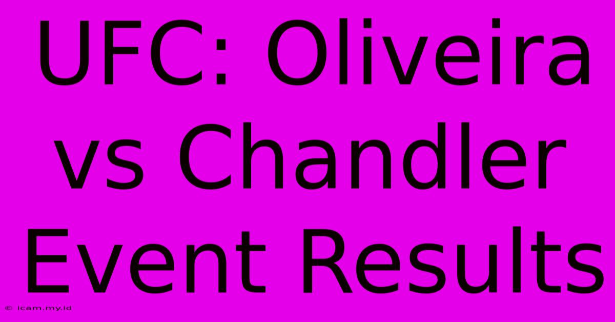 UFC: Oliveira Vs Chandler Event Results