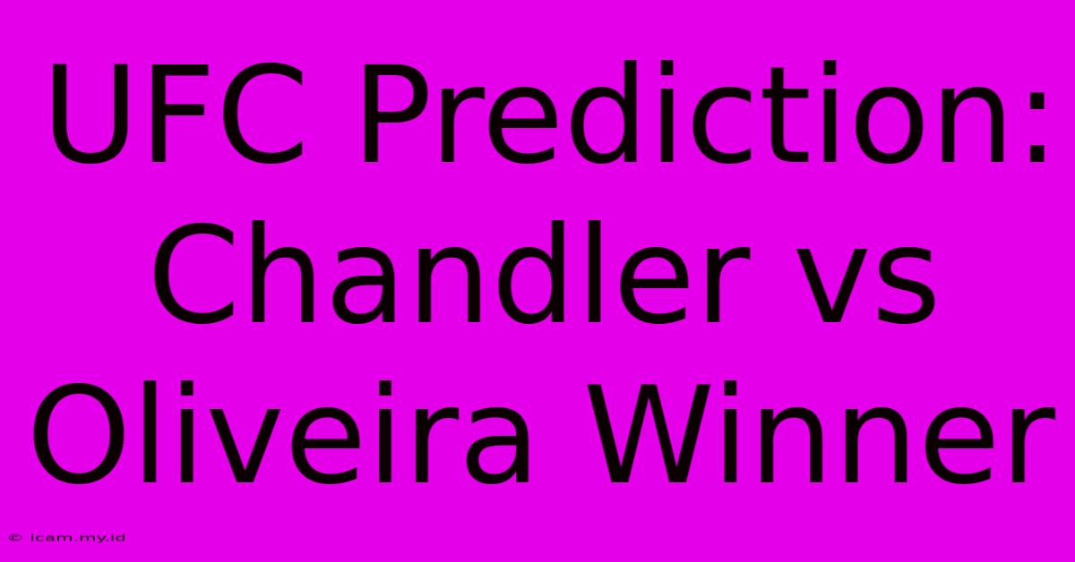 UFC Prediction: Chandler Vs Oliveira Winner