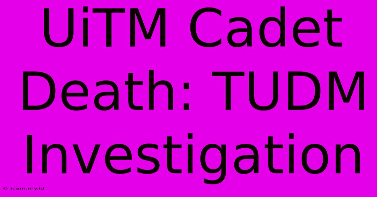 UiTM Cadet Death: TUDM Investigation