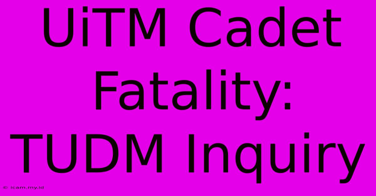 UiTM Cadet Fatality: TUDM Inquiry