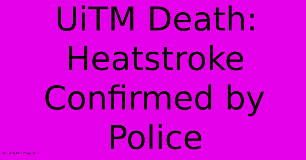 UiTM Death: Heatstroke Confirmed By Police