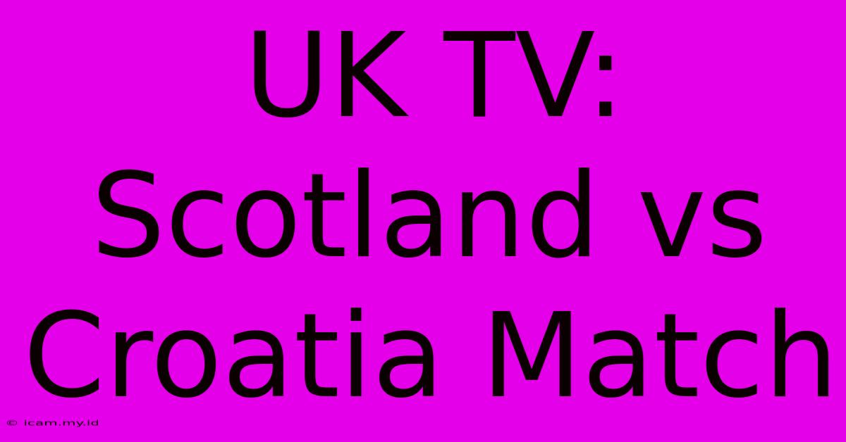 UK TV: Scotland Vs Croatia Match