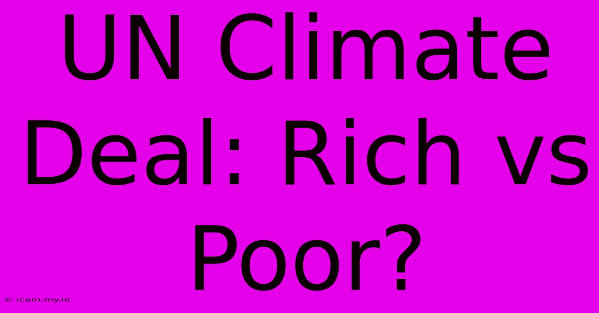 UN Climate Deal: Rich Vs Poor?