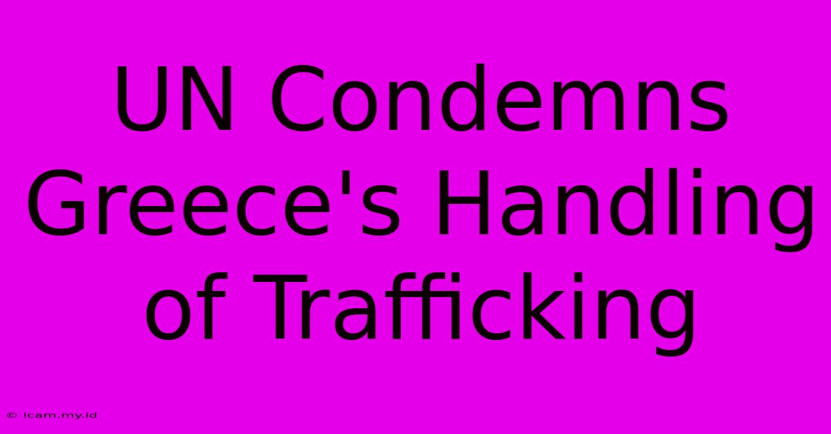 UN Condemns Greece's Handling Of Trafficking