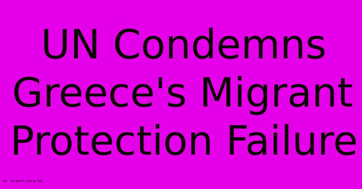 UN Condemns Greece's Migrant Protection Failure