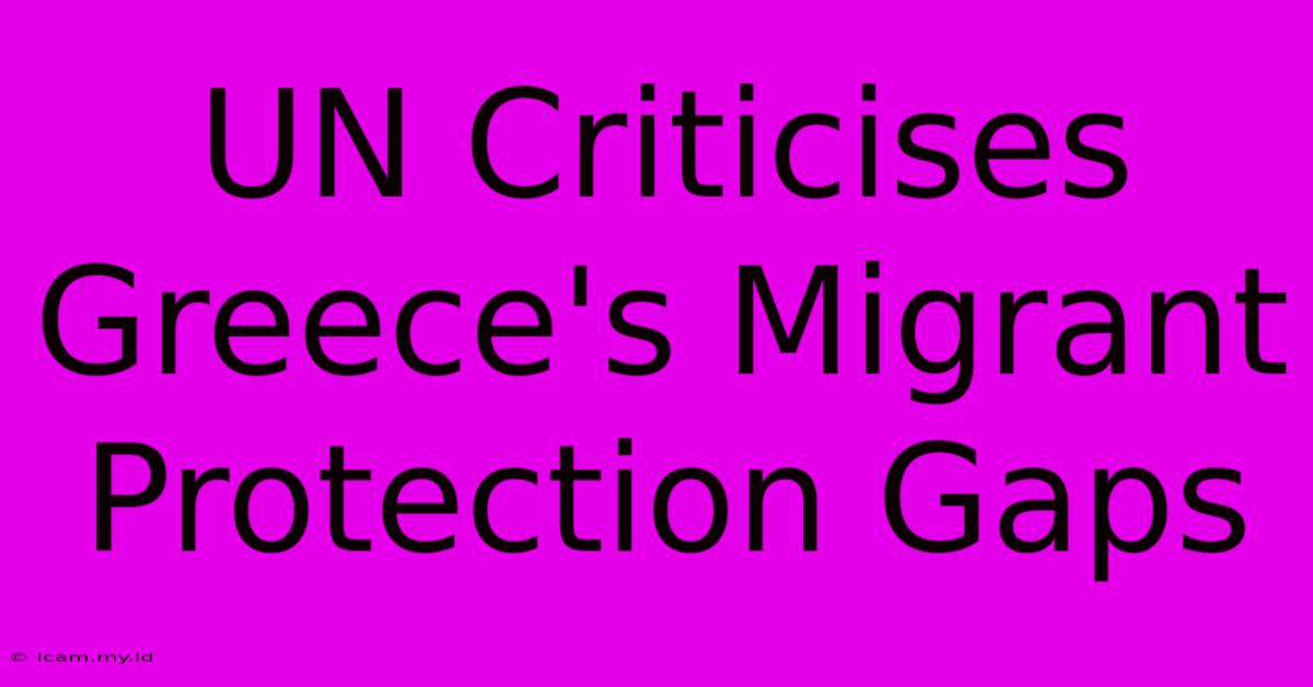 UN Criticises Greece's Migrant Protection Gaps