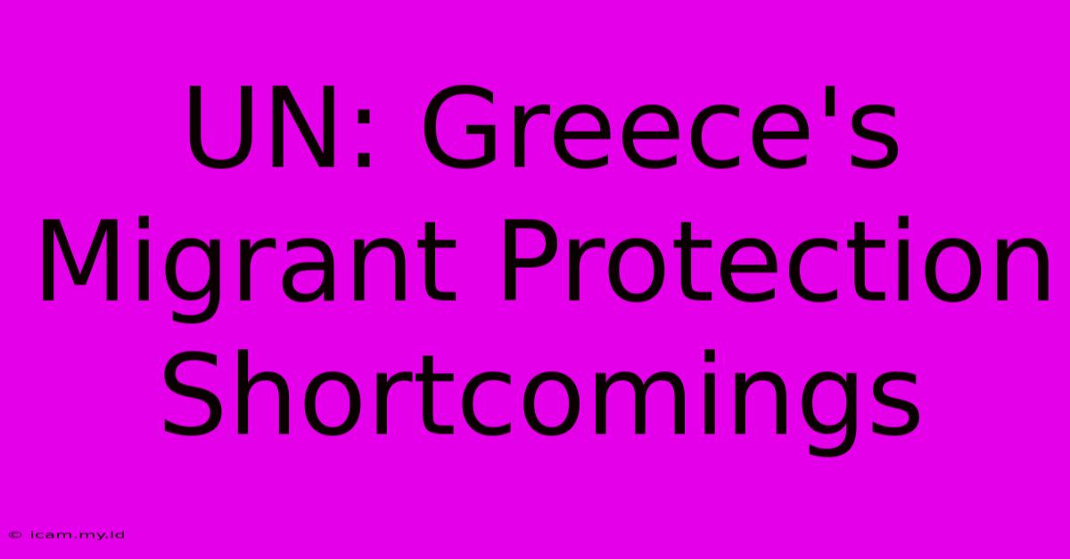 UN: Greece's Migrant Protection Shortcomings