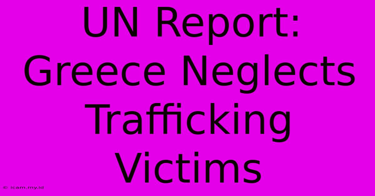 UN Report: Greece Neglects Trafficking Victims