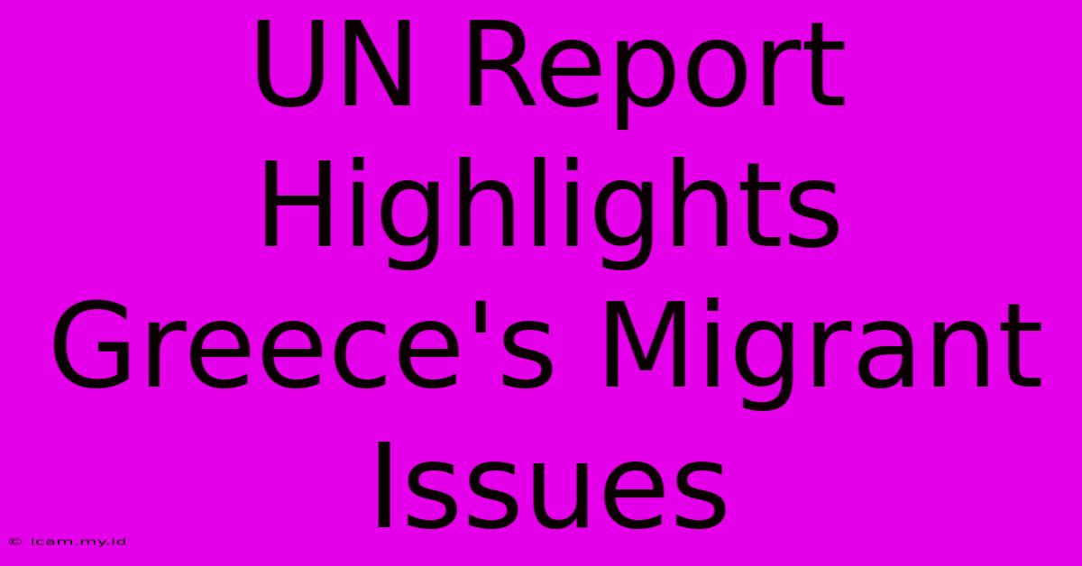 UN Report Highlights Greece's Migrant Issues