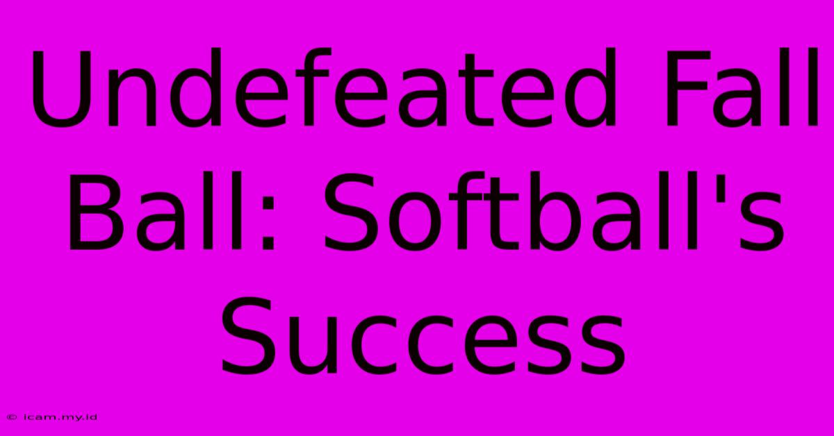 Undefeated Fall Ball: Softball's Success