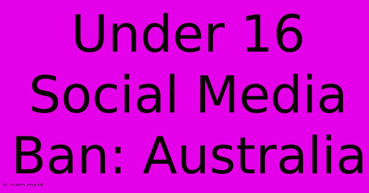 Under 16 Social Media Ban: Australia