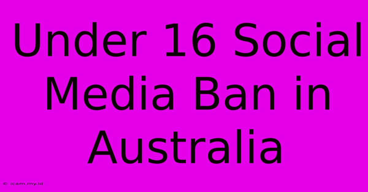 Under 16 Social Media Ban In Australia