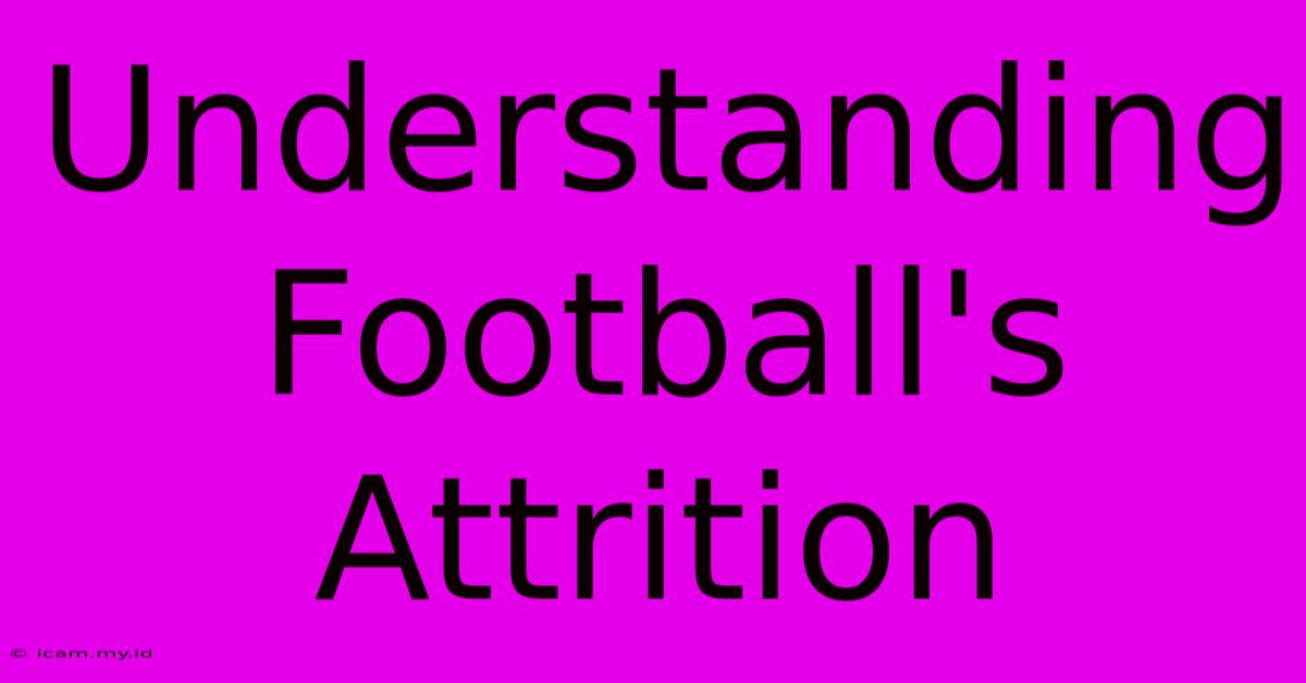 Understanding Football's Attrition