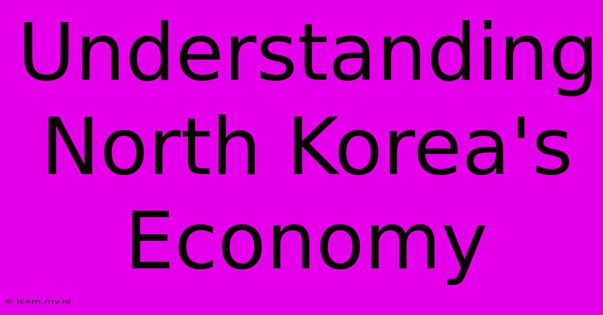 Understanding North Korea's Economy