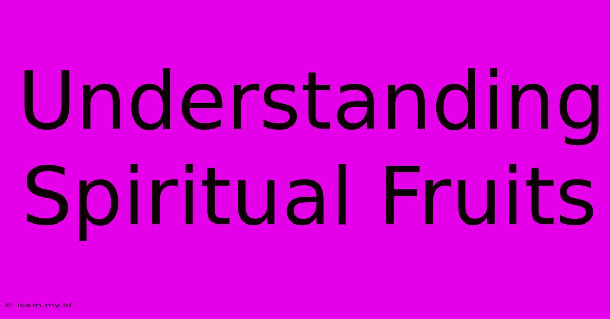 Understanding Spiritual Fruits