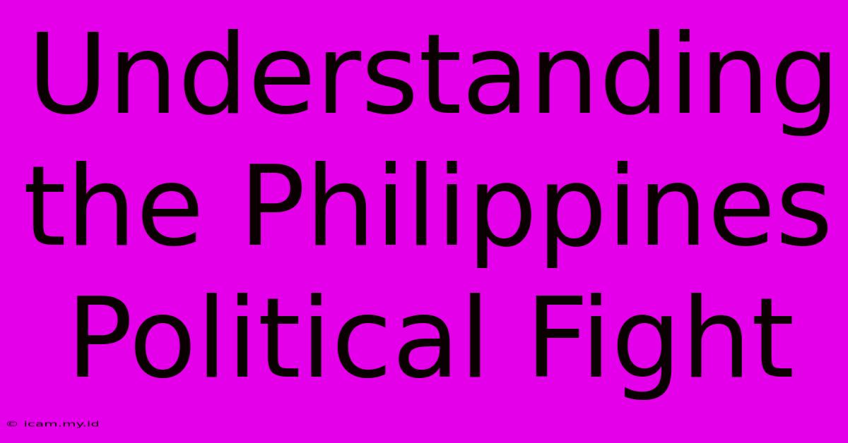 Understanding The Philippines Political Fight