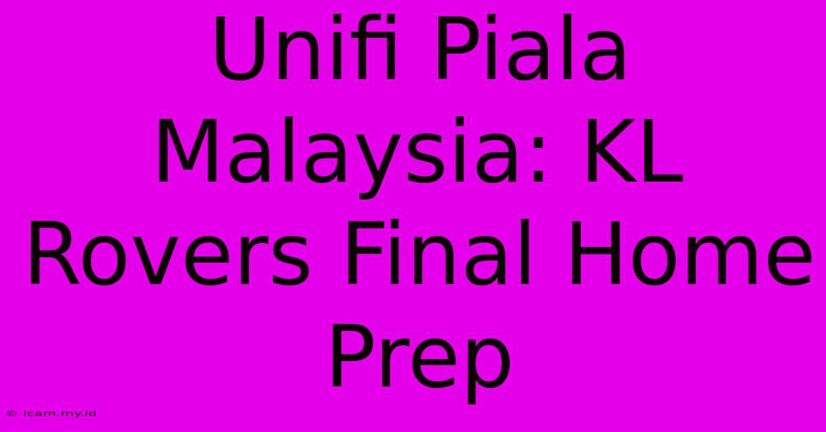 Unifi Piala Malaysia: KL Rovers Final Home Prep