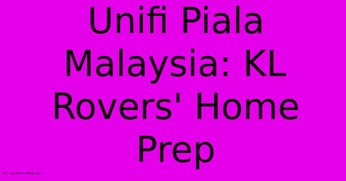 Unifi Piala Malaysia: KL Rovers' Home Prep