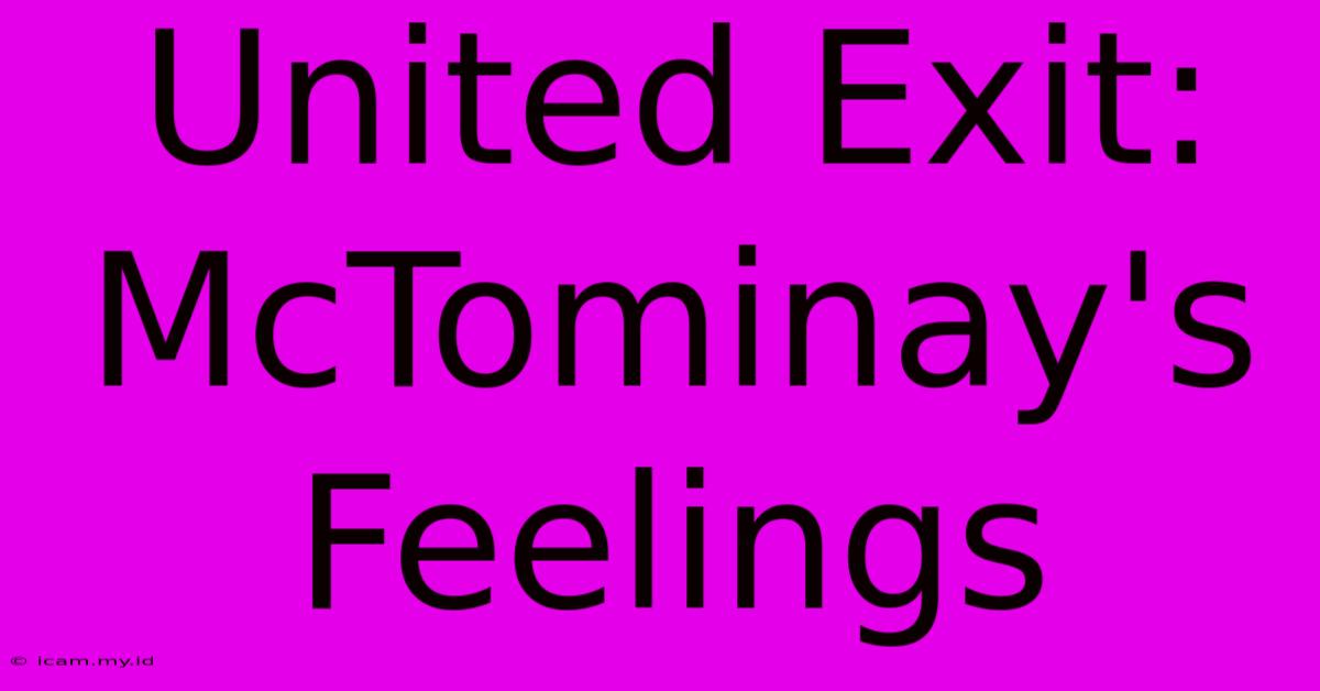 United Exit: McTominay's Feelings