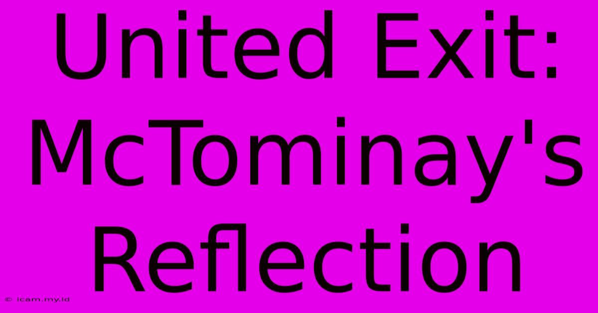 United Exit: McTominay's Reflection