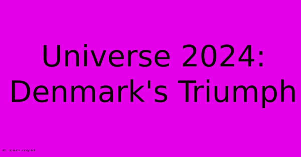 Universe 2024: Denmark's Triumph