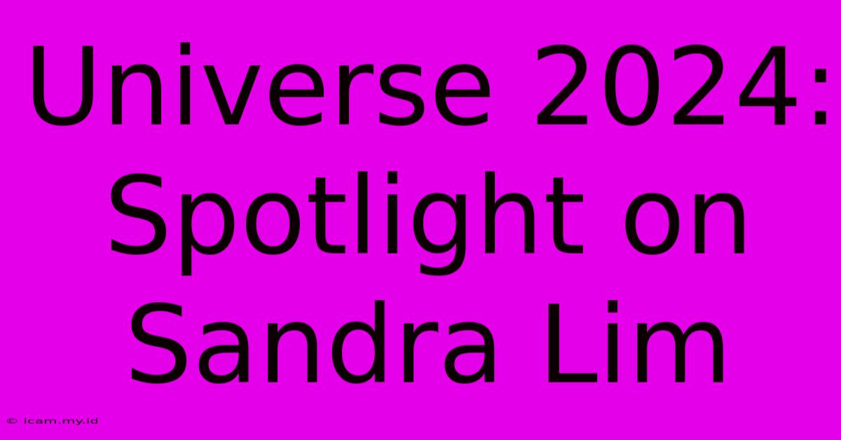 Universe 2024: Spotlight On Sandra Lim