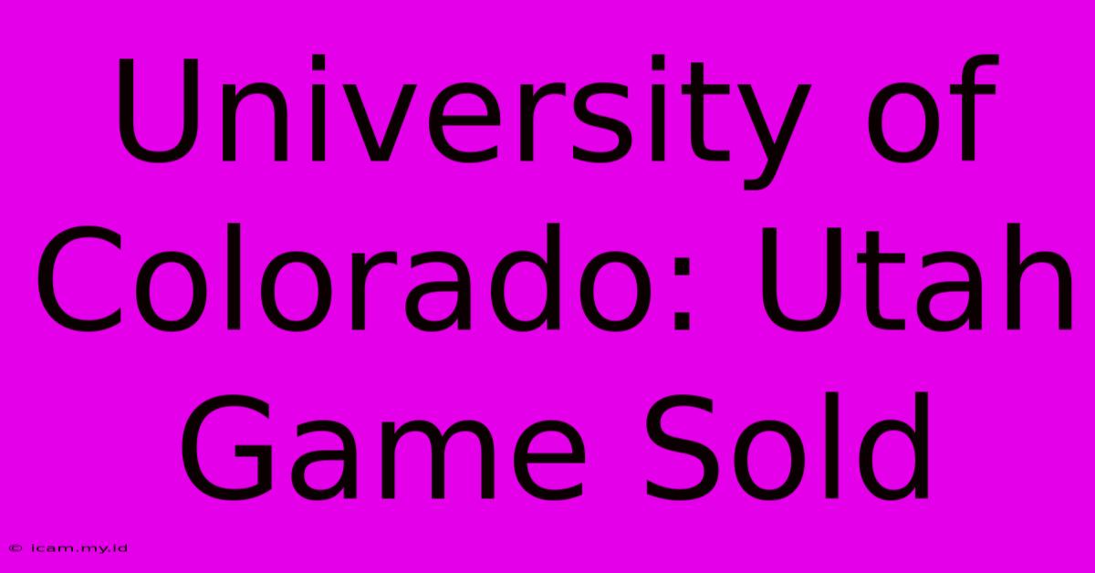 University Of Colorado: Utah Game Sold