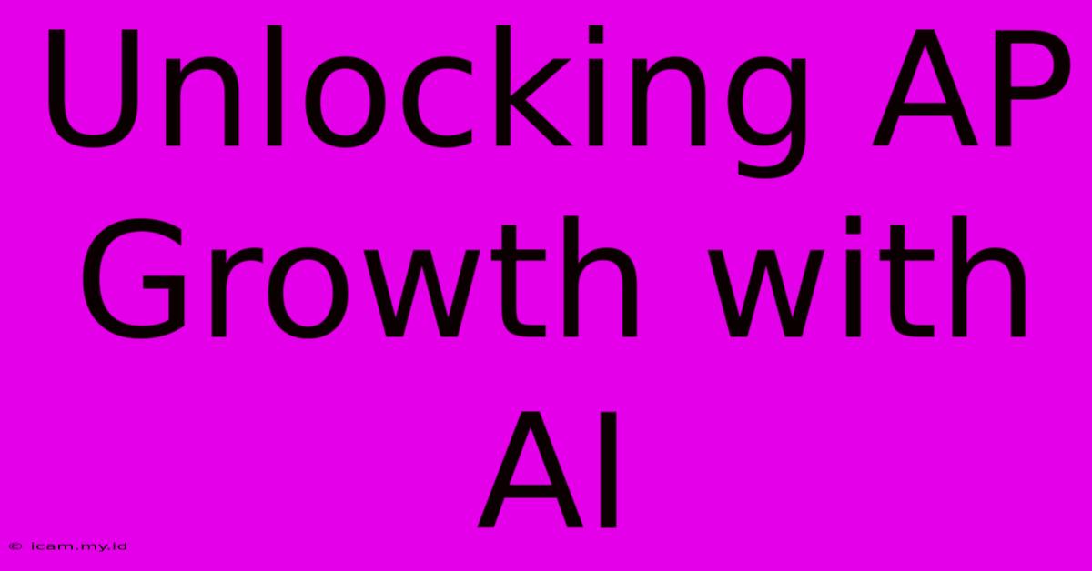 Unlocking AP Growth With AI