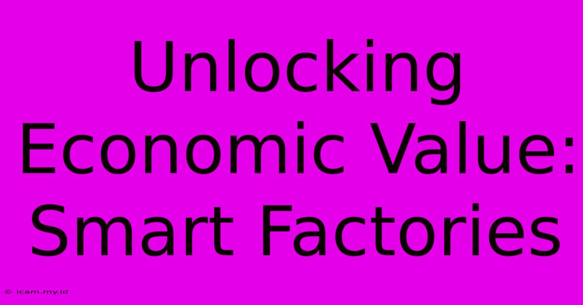 Unlocking Economic Value: Smart Factories