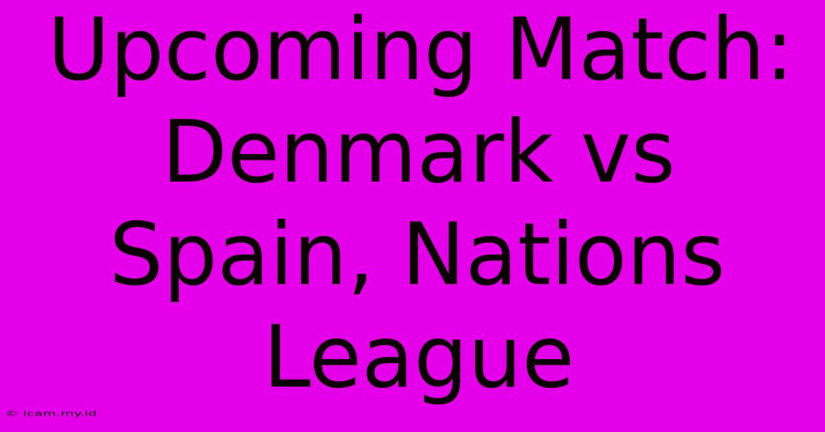 Upcoming Match: Denmark Vs Spain, Nations League