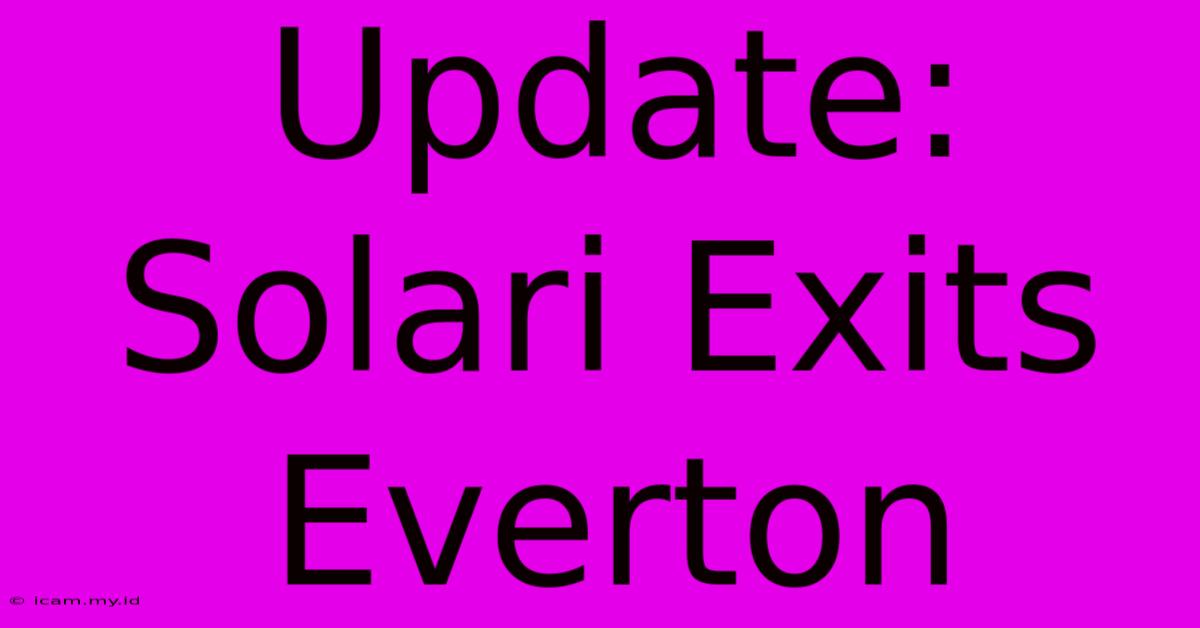 Update: Solari Exits Everton